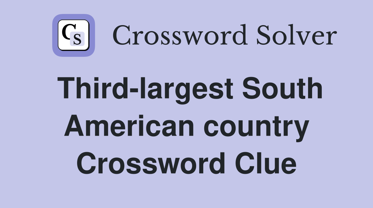 Third-largest South American country Crossword Clue