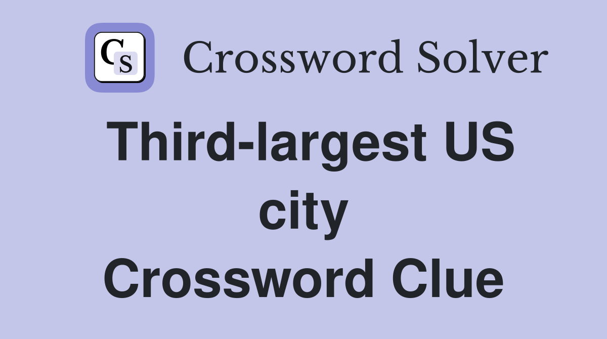 Third-largest US city Crossword Clue