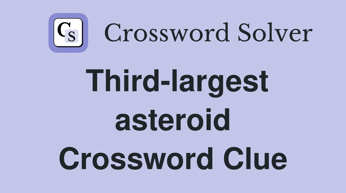 Third-largest asteroid Crossword Clue