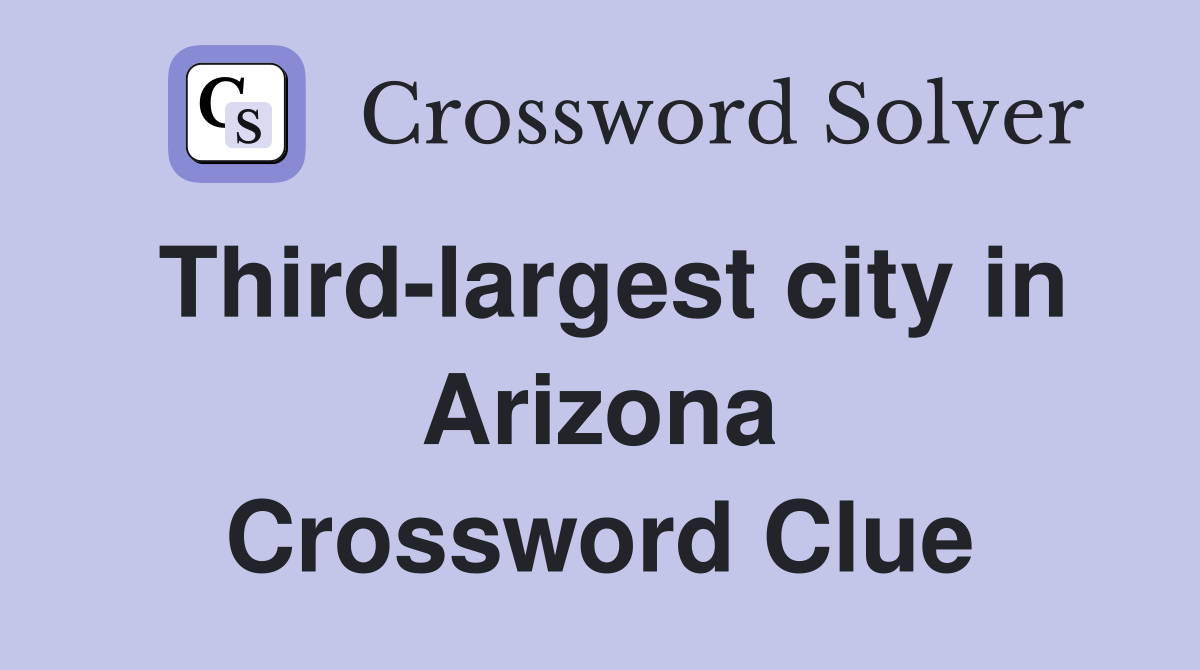 Third-largest city in Arizona Crossword Clue