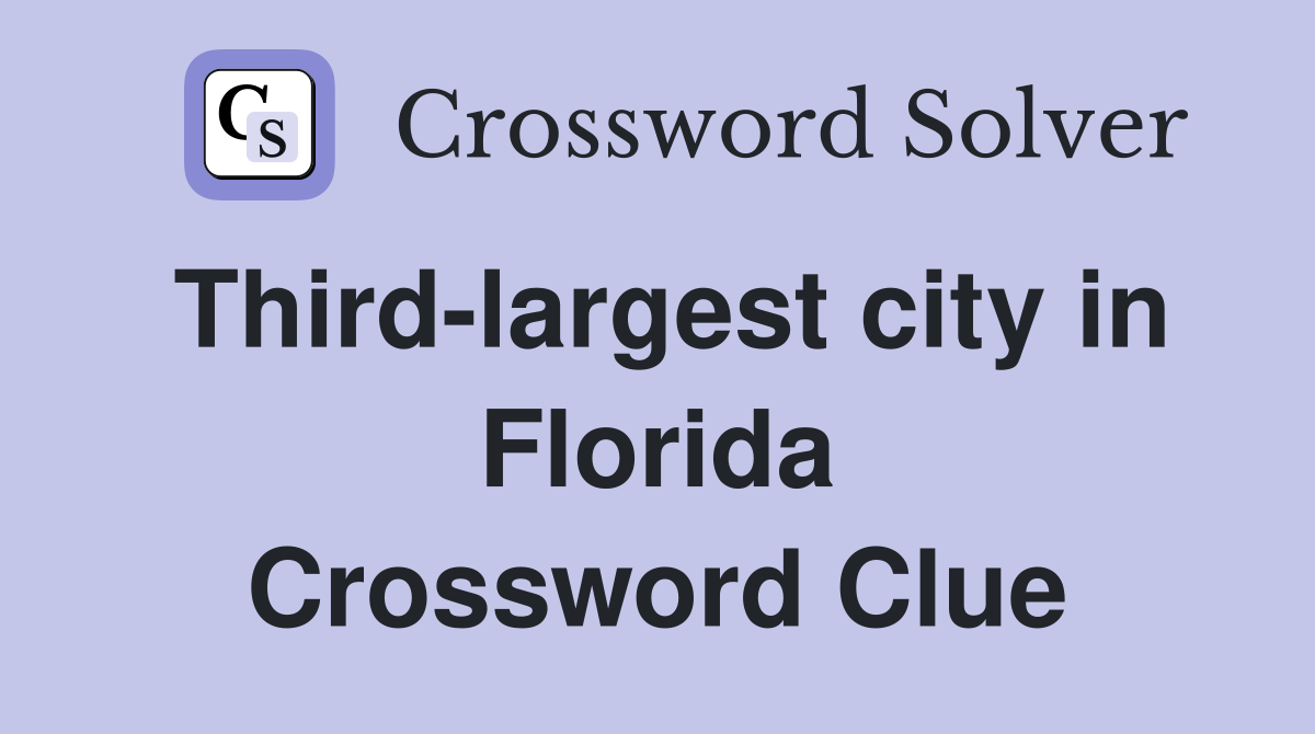 Third-largest city in Florida Crossword Clue