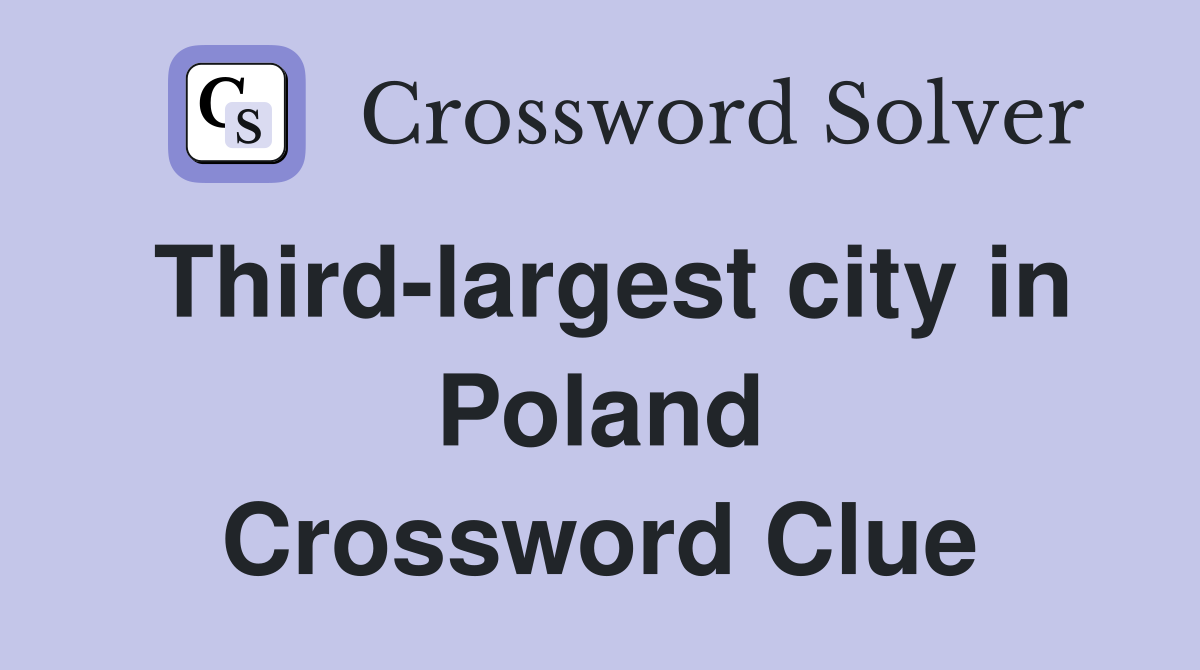 Third-largest city in Poland Crossword Clue