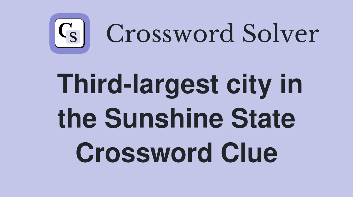 Third-largest city in the Sunshine State Crossword Clue