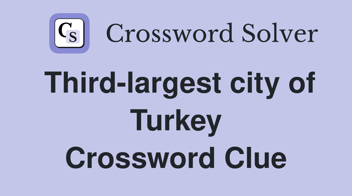 Third-largest city of Turkey Crossword Clue