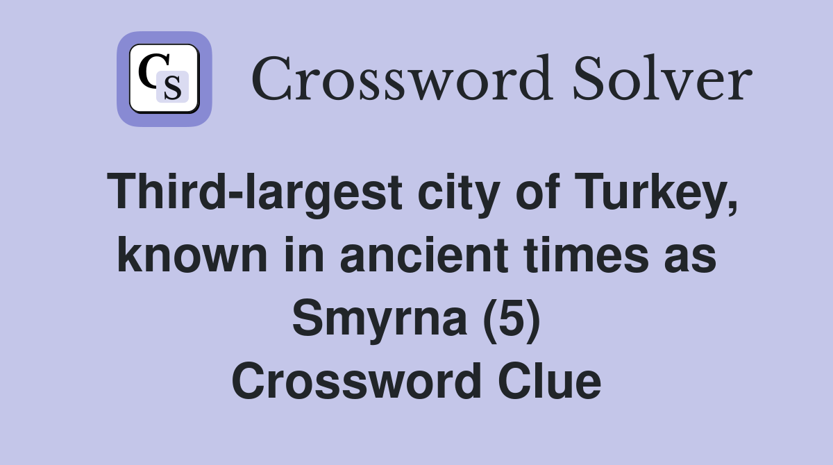 Third-largest city of Turkey, known in ancient times as Smyrna (5) Crossword Clue