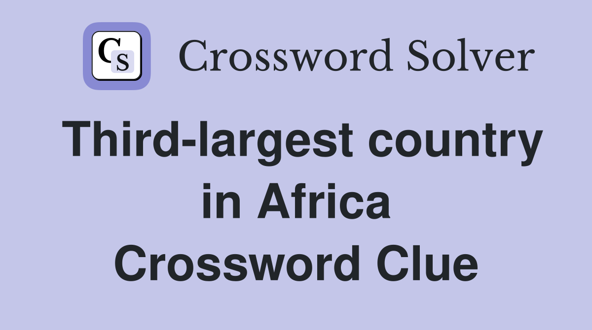 Third-largest country in Africa Crossword Clue