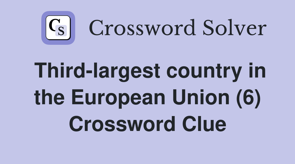Third-largest country in the European Union (6) Crossword Clue