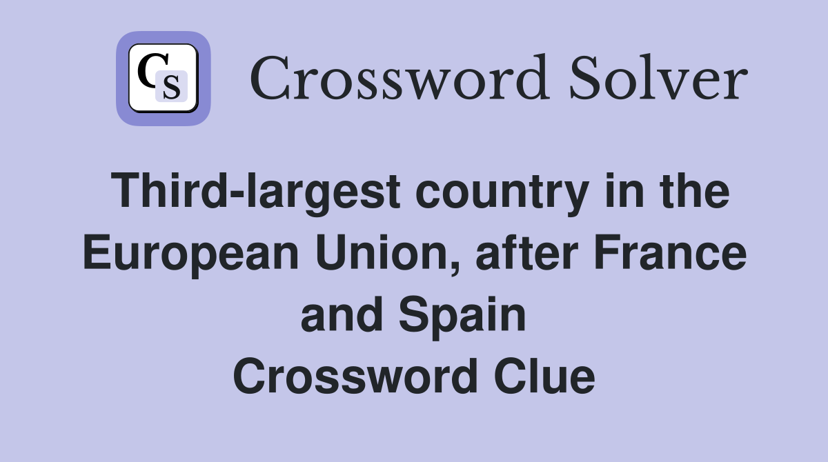 Third-largest country in the European Union, after France and Spain Crossword Clue