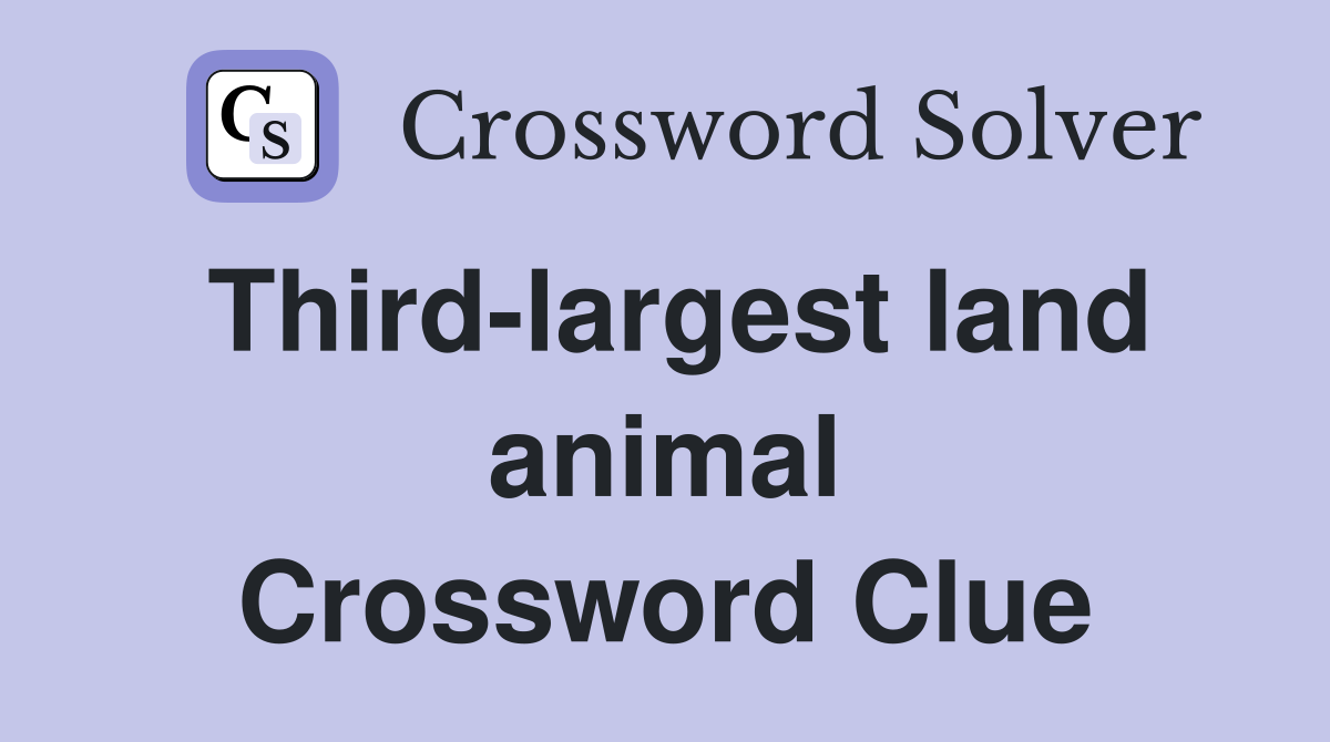 Third-largest land animal Crossword Clue