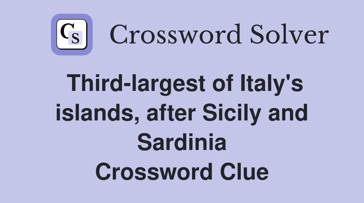 Third-largest of Italy's islands, after Sicily and Sardinia Crossword Clue