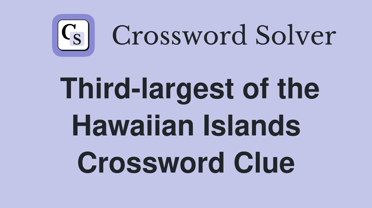 Third-largest of the Hawaiian Islands Crossword Clue