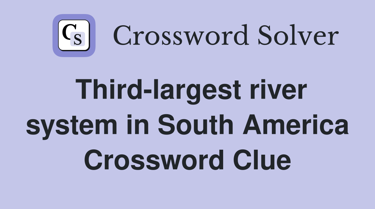 Third-largest river system in South America Crossword Clue