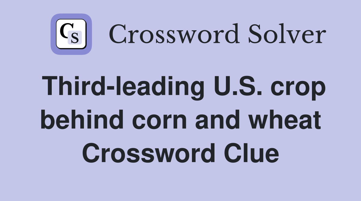 Third-leading U.S. crop behind corn and wheat Crossword Clue