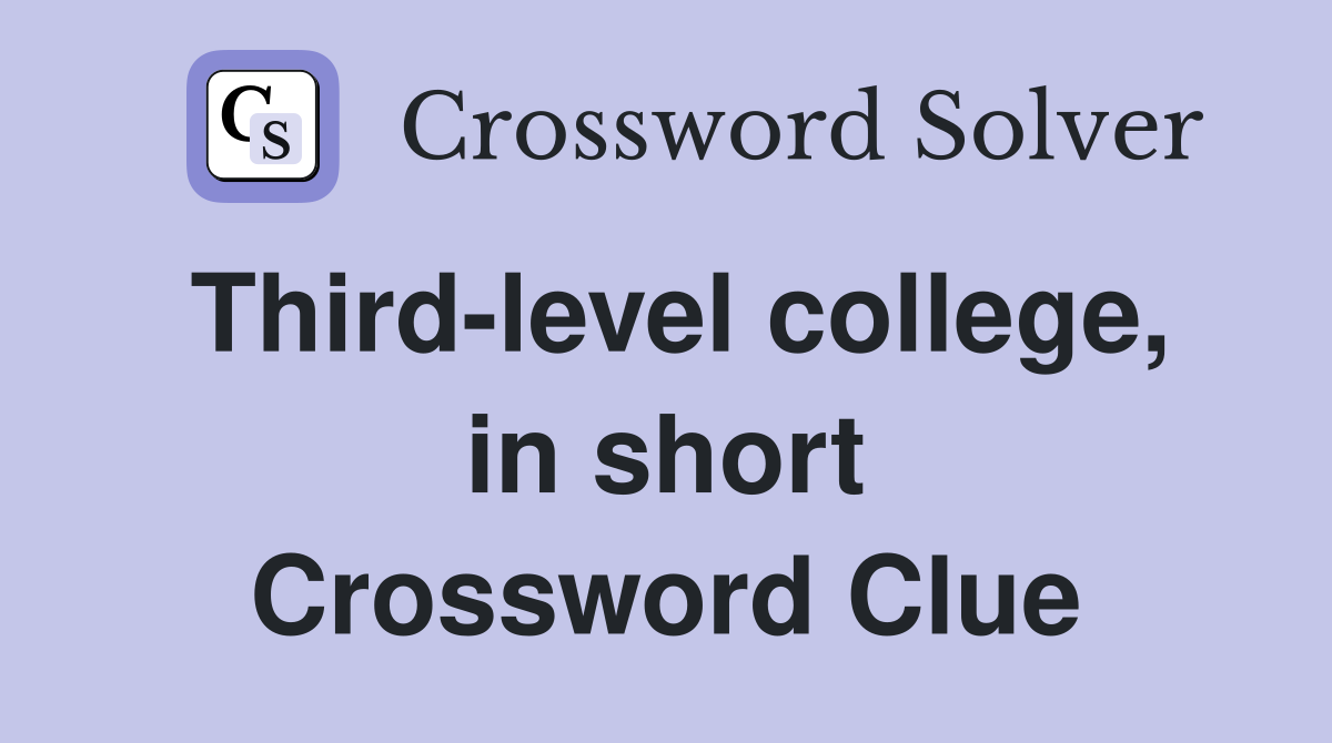 Third-level college, in short Crossword Clue