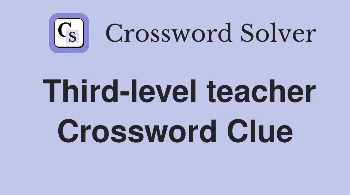 Third-level teacher Crossword Clue