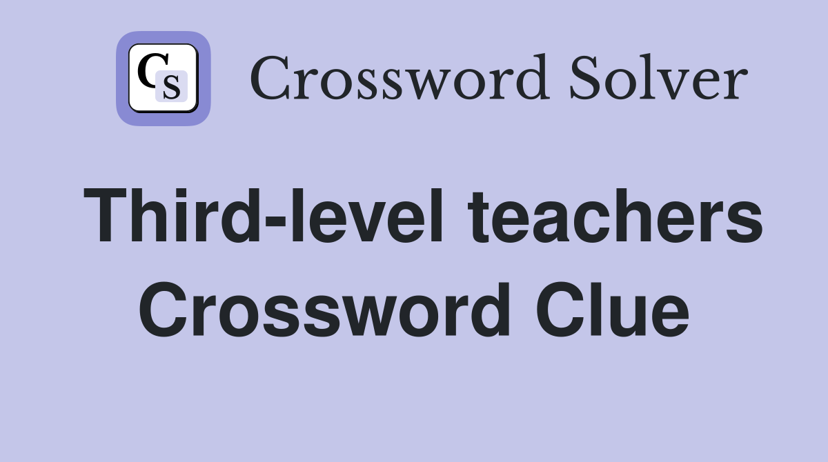 Third-level teachers Crossword Clue