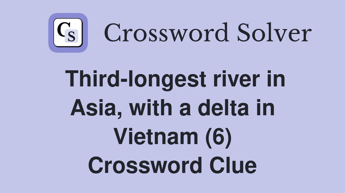 Third-longest river in Asia, with a delta in Vietnam (6) Crossword Clue