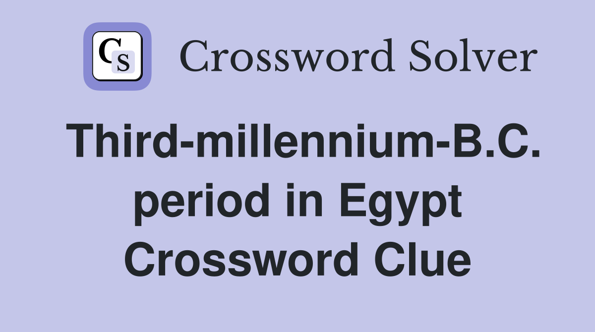 Third-millennium-B.C. period in Egypt Crossword Clue