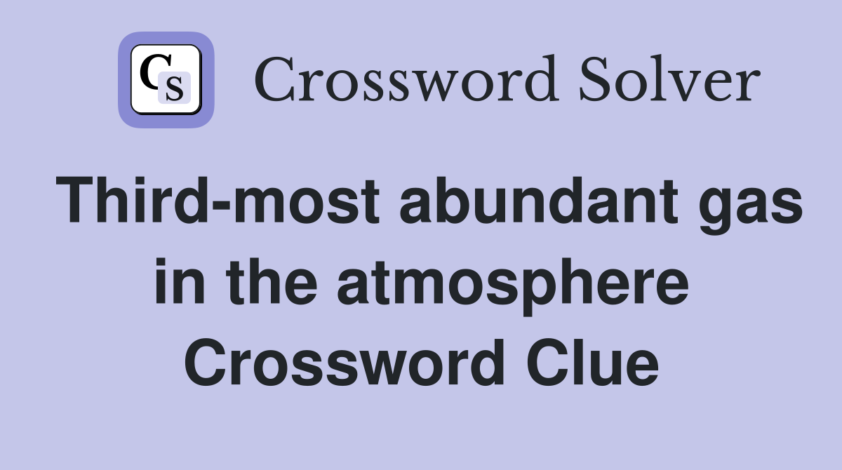 Third-most abundant gas in the atmosphere Crossword Clue