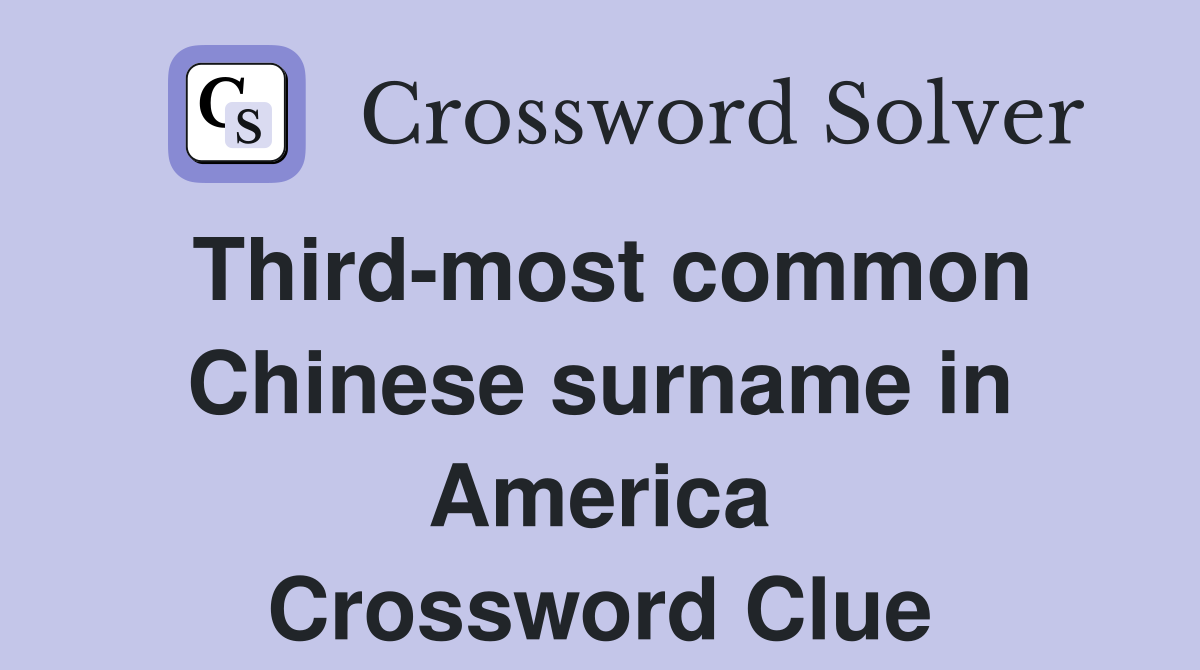 Third-most common Chinese surname in America Crossword Clue