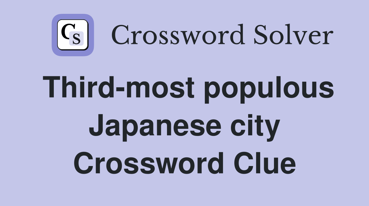 Third-most populous Japanese city Crossword Clue