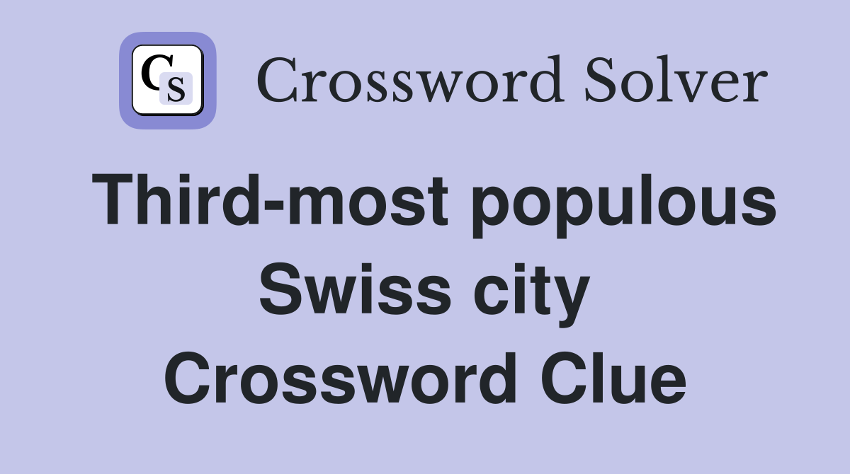 Third-most populous Swiss city Crossword Clue