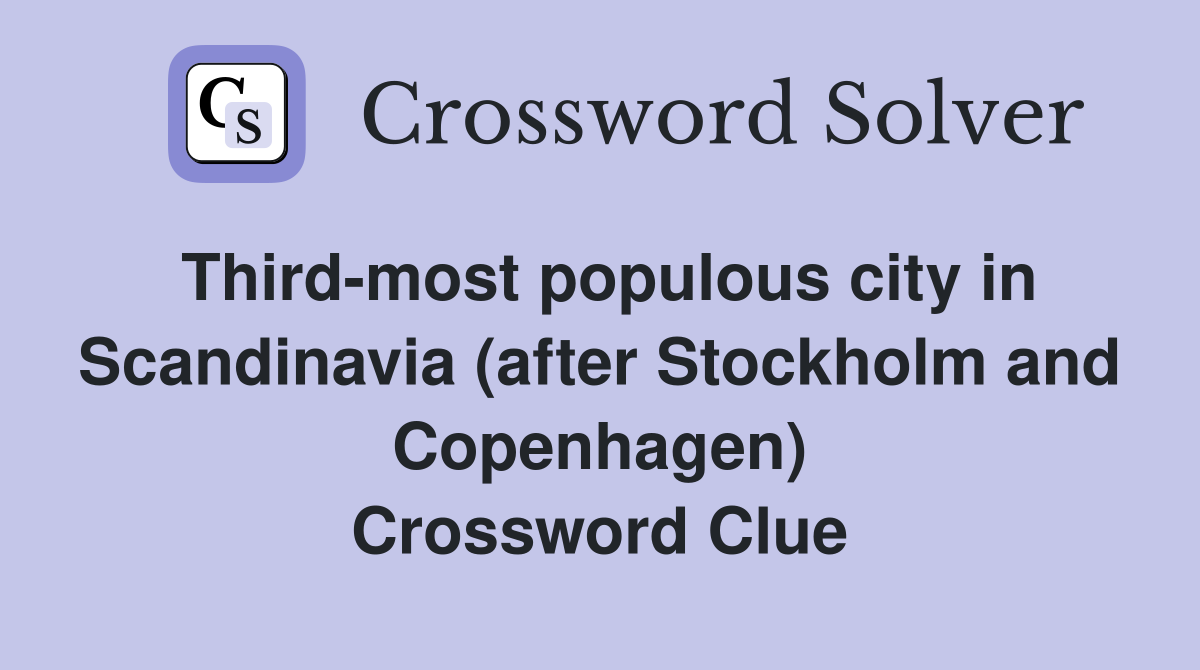 Third-most populous city in Scandinavia (after Stockholm and Copenhagen) Crossword Clue