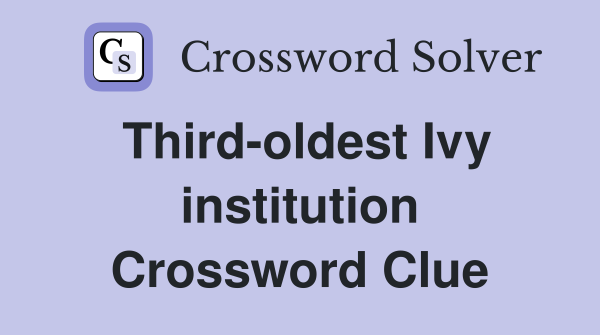 Third-oldest Ivy institution Crossword Clue
