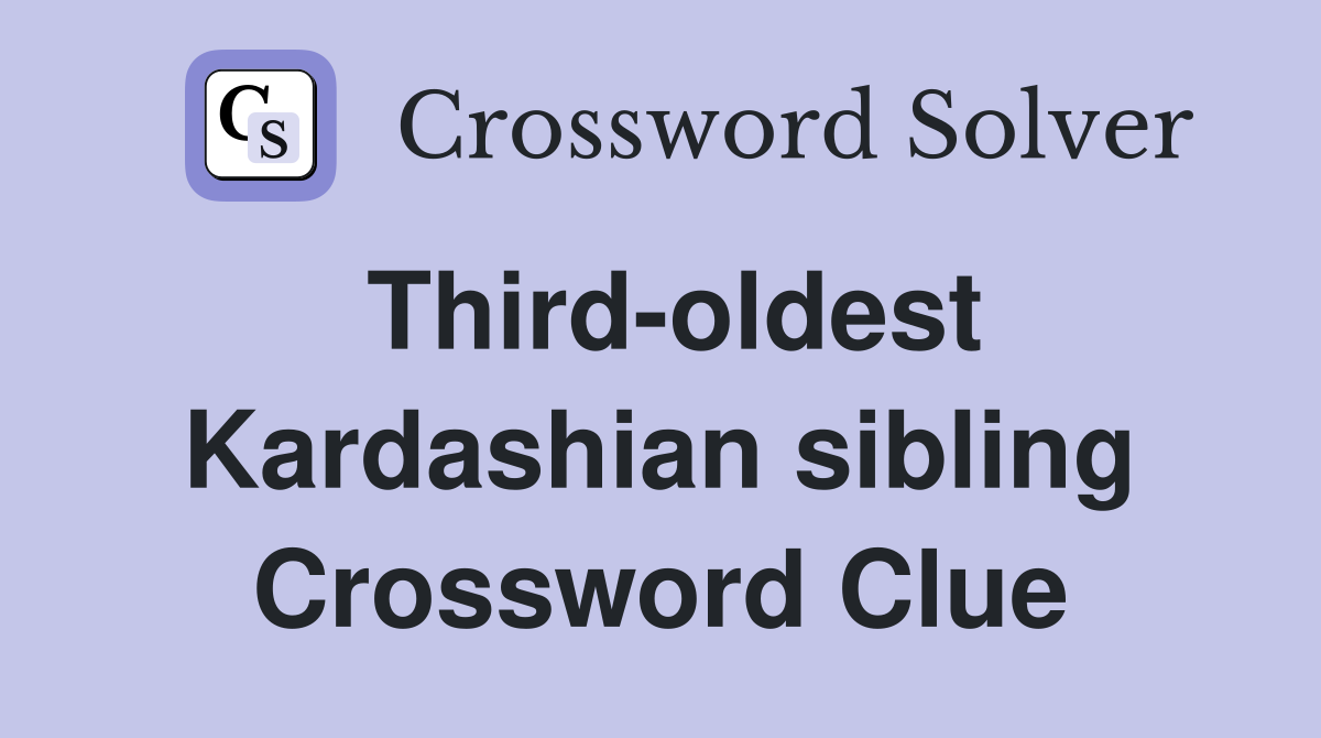 Third oldest Kardashian sibling Crossword Clue Answers Crossword Solver