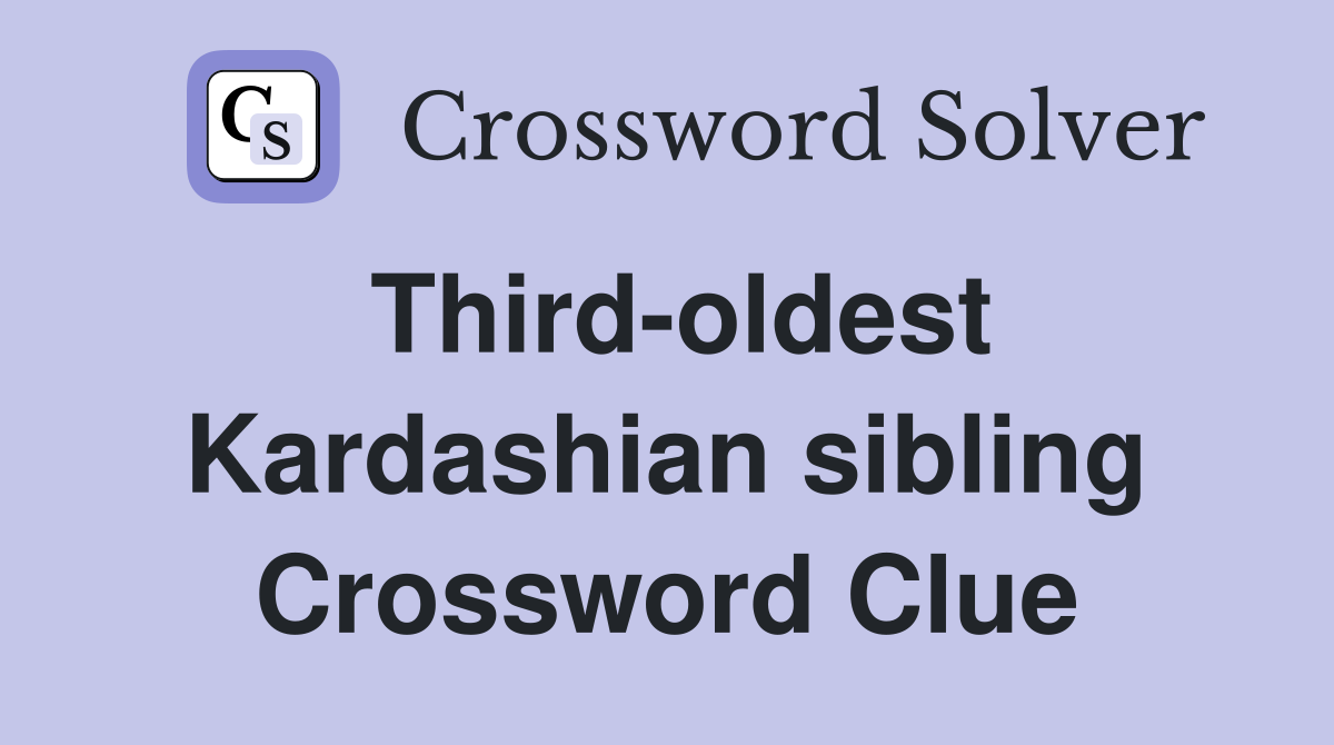 Third-oldest Kardashian sibling Crossword Clue