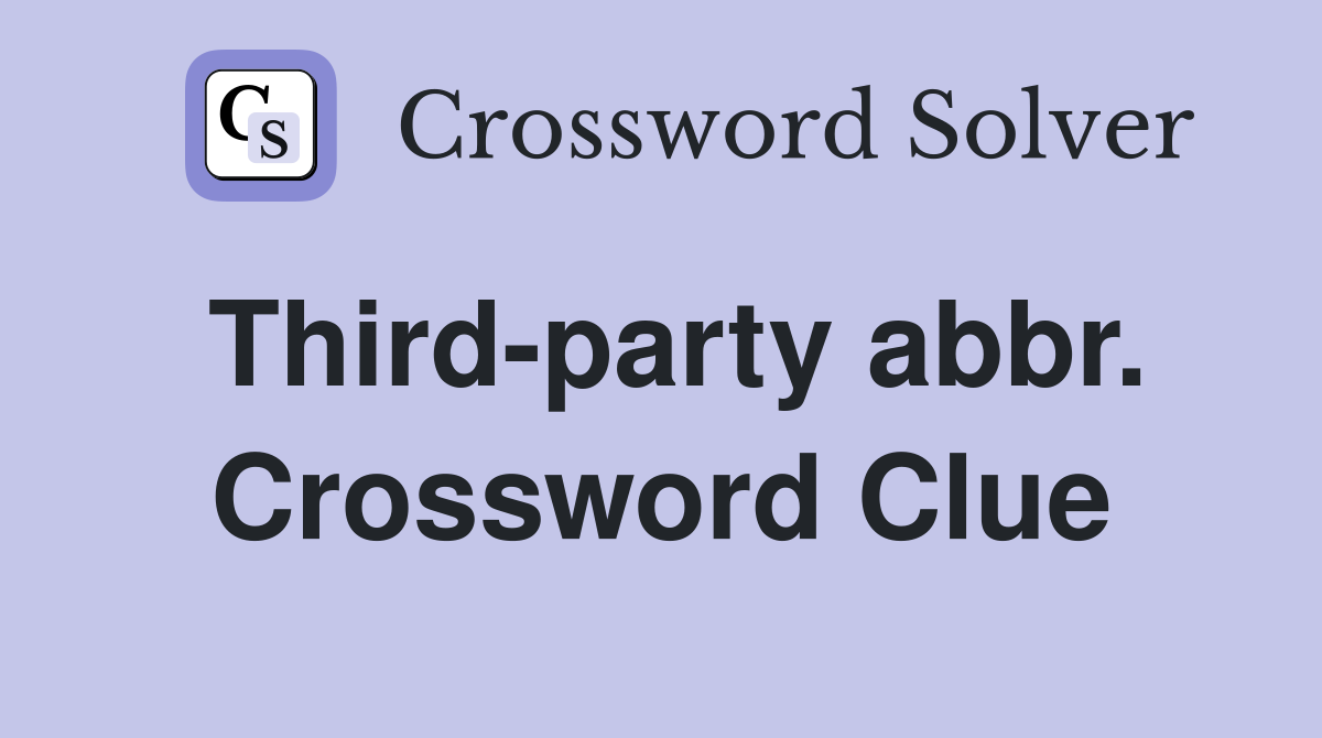 Third-party abbr. Crossword Clue