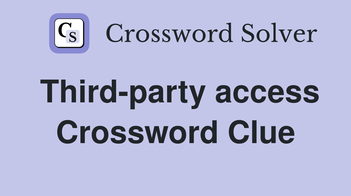 Third-party access Crossword Clue