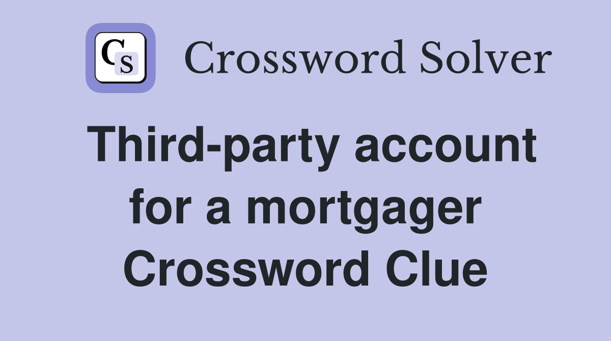Third-party account for a mortgager Crossword Clue