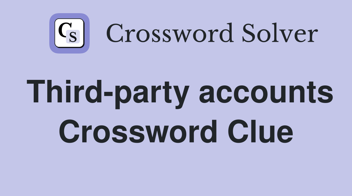 Third-party accounts Crossword Clue