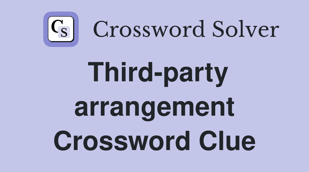 Third-party arrangement Crossword Clue