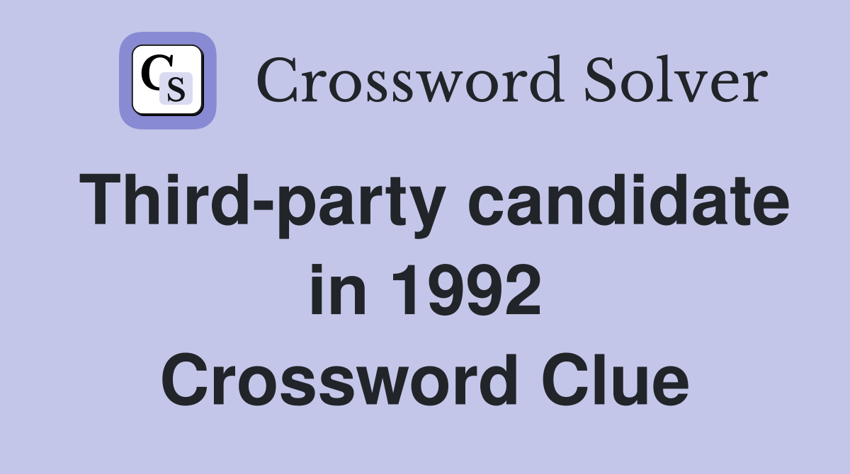Third-party candidate in 1992 Crossword Clue