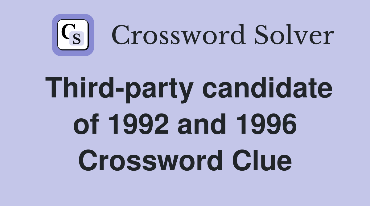 Third-party candidate of 1992 and 1996 Crossword Clue