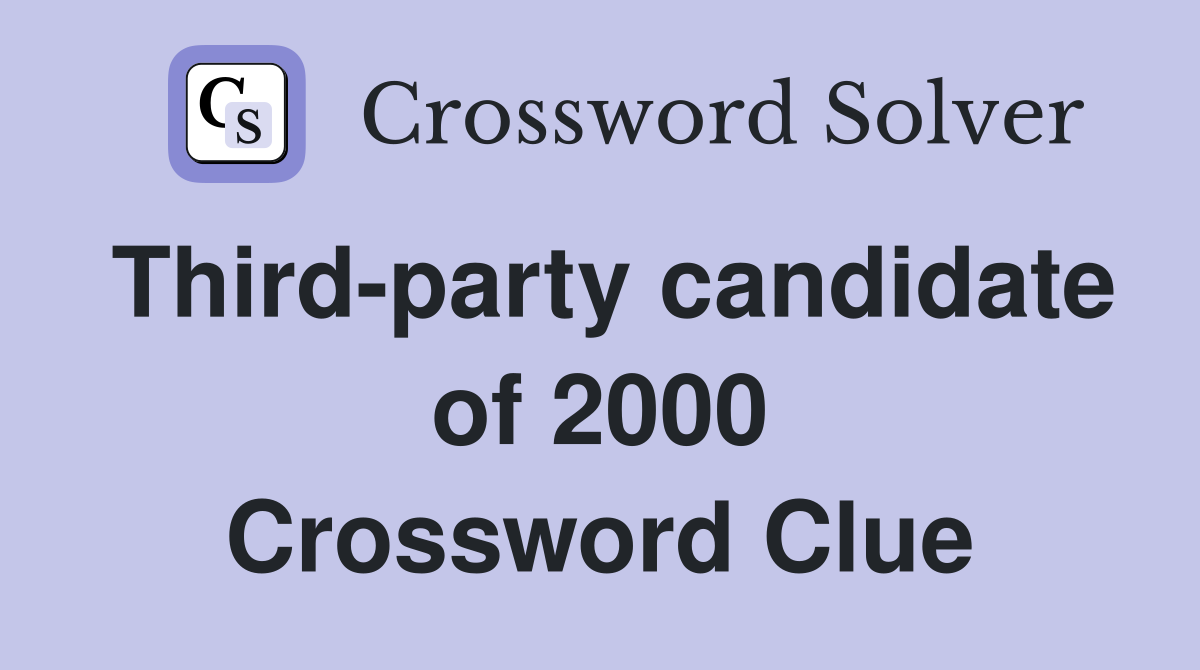 Third-party candidate of 2000 Crossword Clue