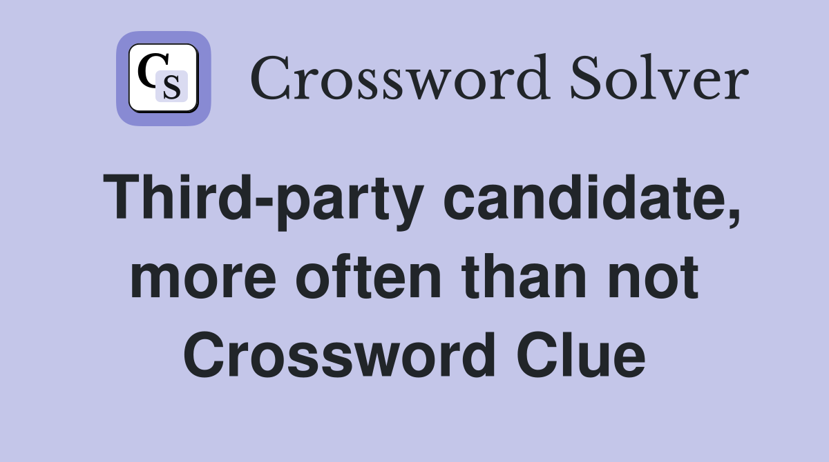 Third-party candidate, more often than not Crossword Clue