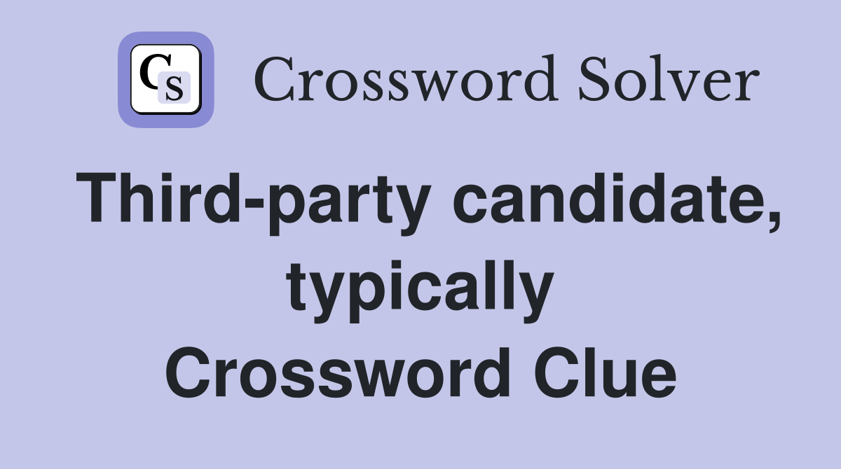 Third-party candidate, typically Crossword Clue