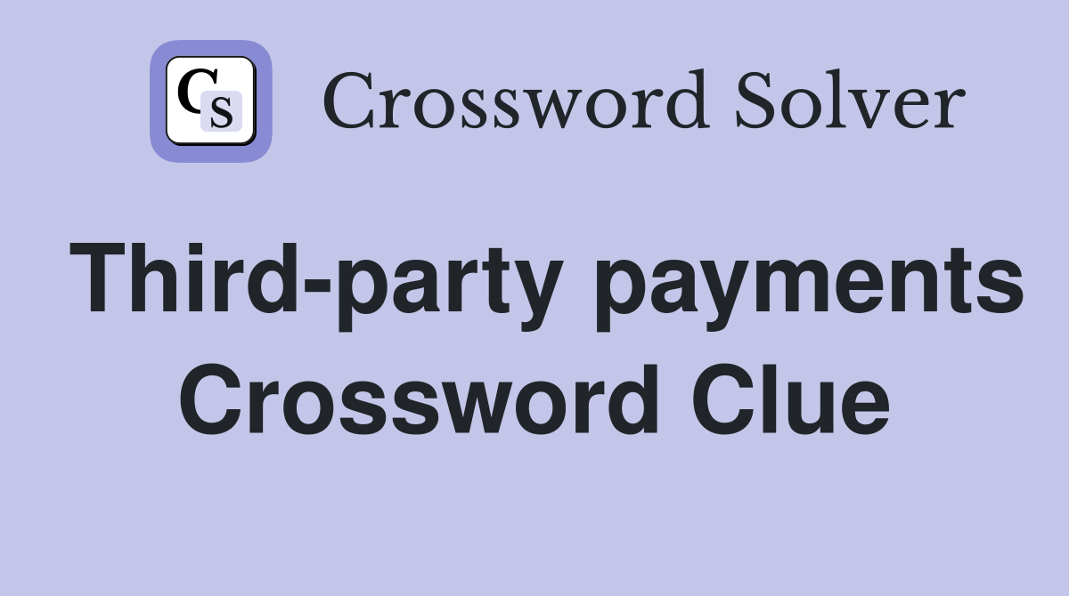 Third-party payments Crossword Clue