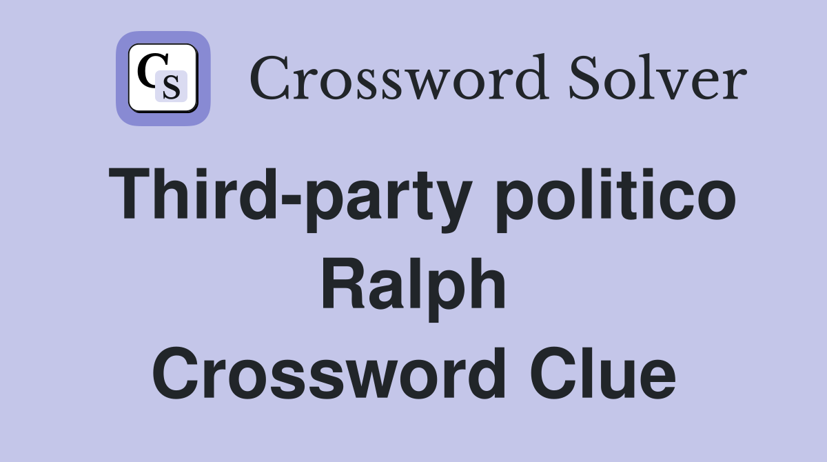 Third-party politico Ralph Crossword Clue