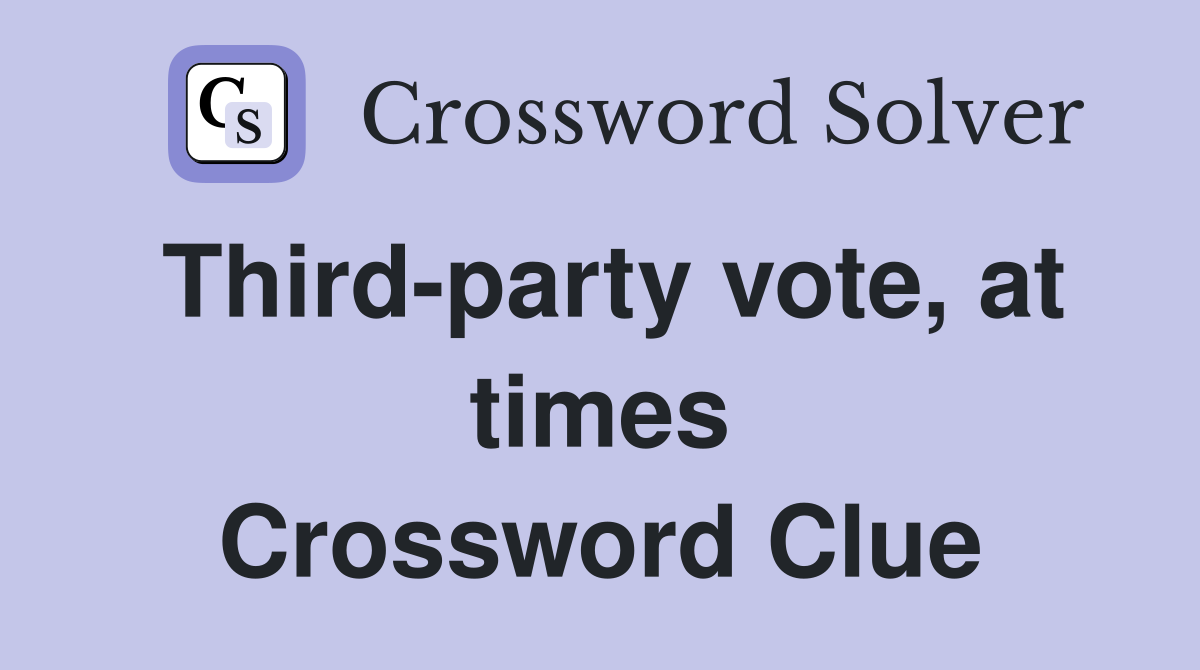 Third-party vote, at times Crossword Clue