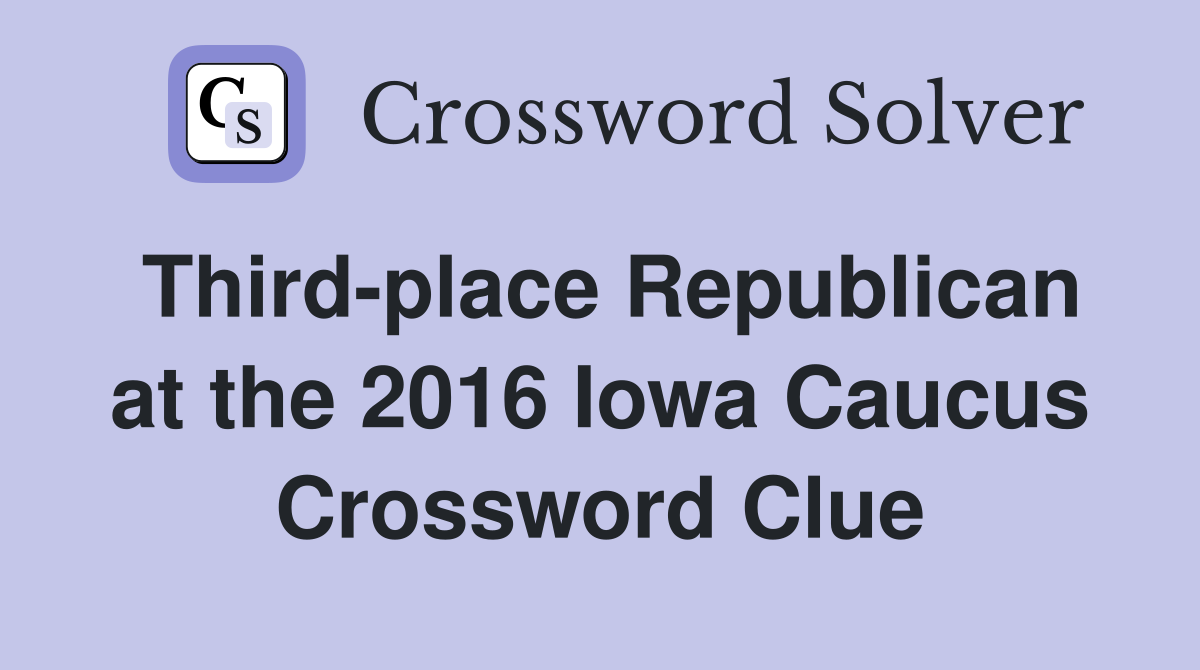 Third-place Republican at the 2016 Iowa Caucus Crossword Clue