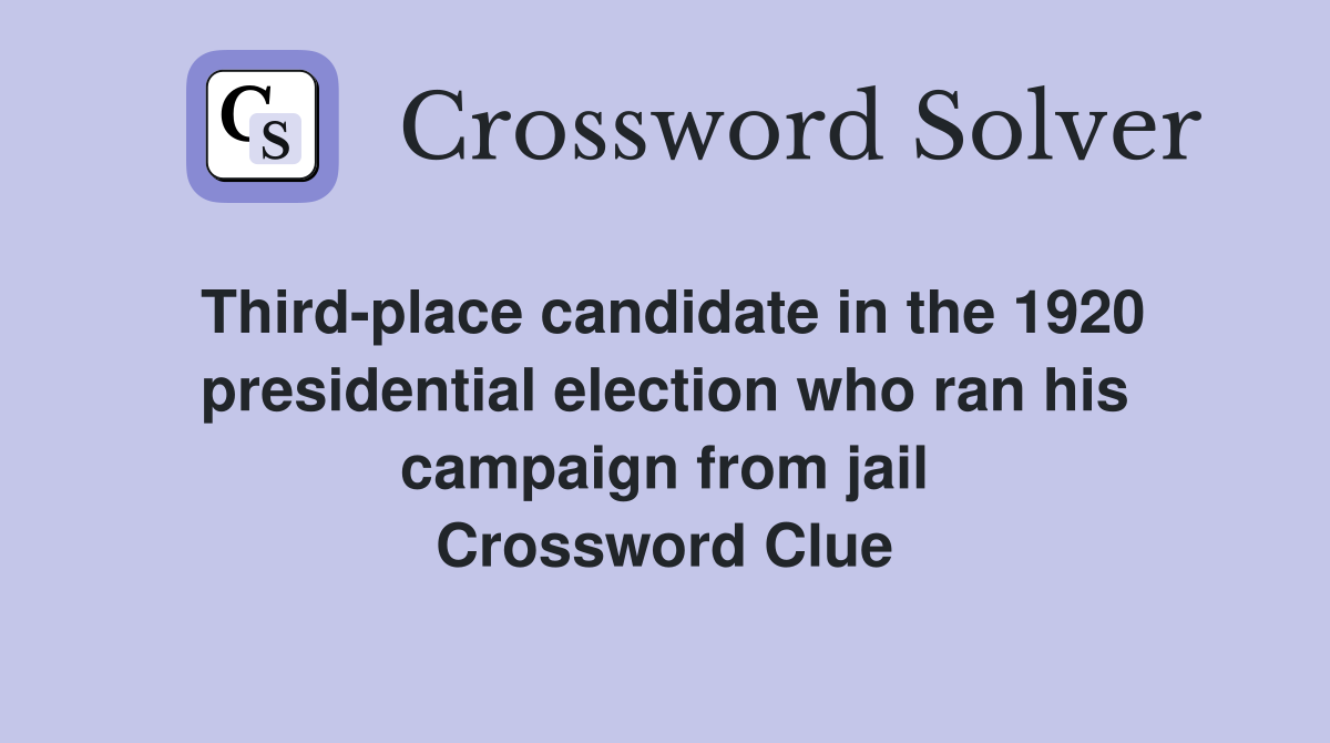 Third-place candidate in the 1920 presidential election who ran his campaign from jail Crossword Clue