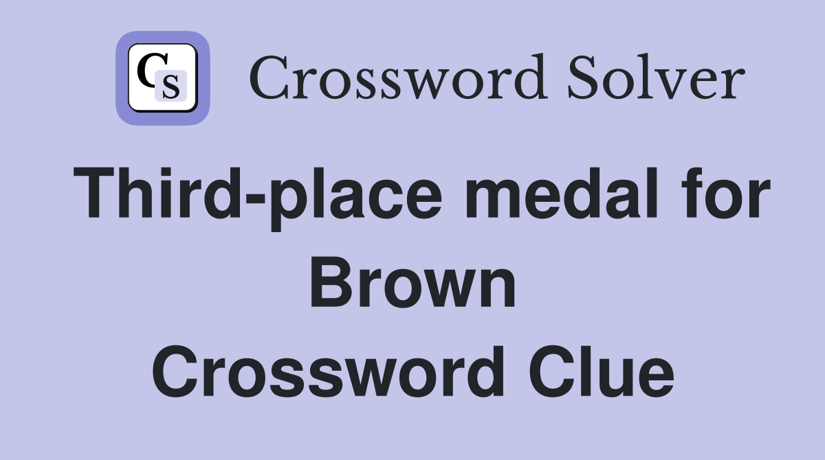 Third-place medal for Brown Crossword Clue