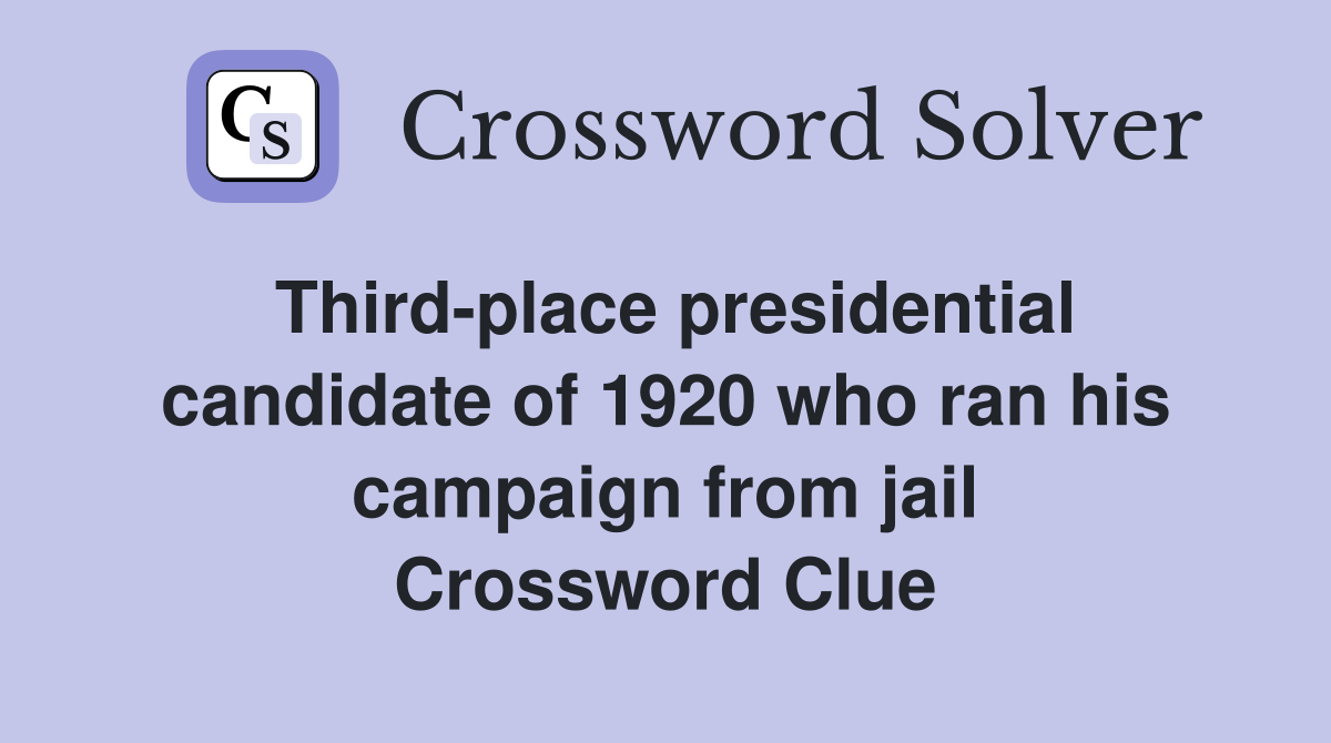 Third-place presidential candidate of 1920 who ran his campaign from jail Crossword Clue