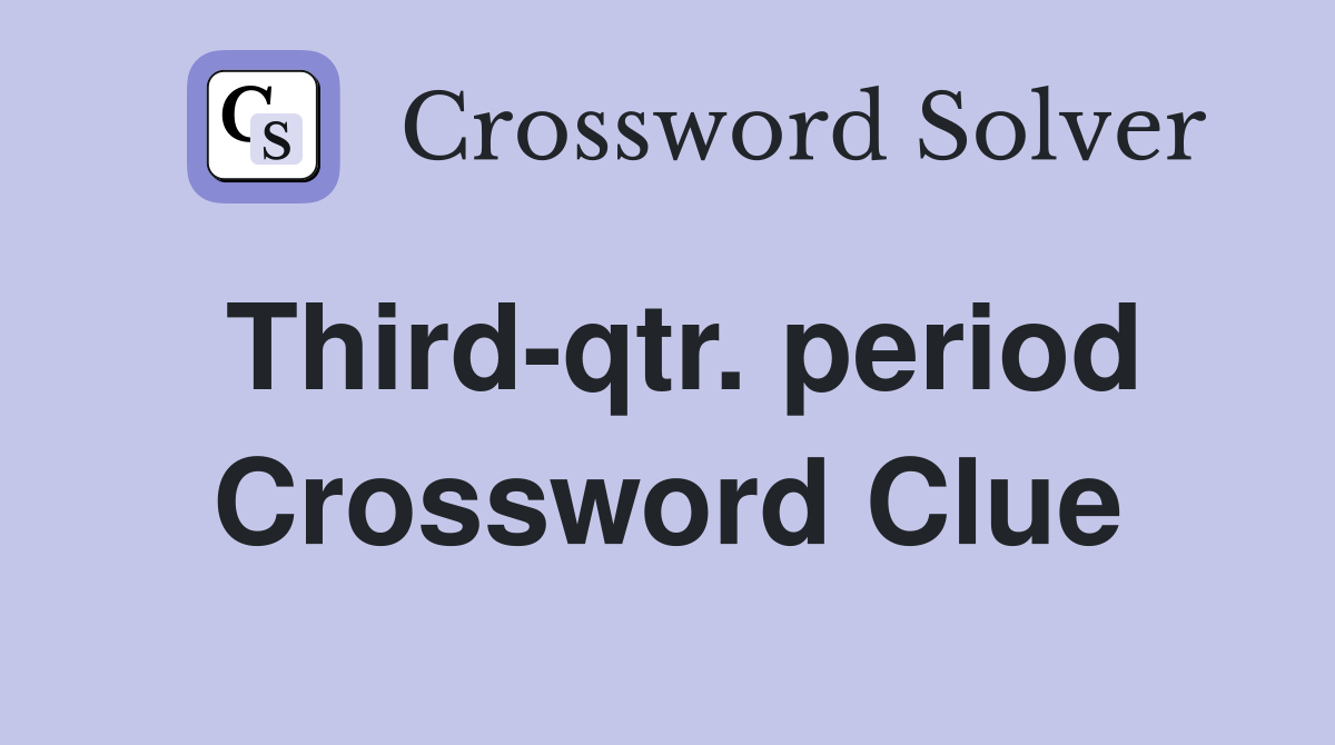Third-qtr. period Crossword Clue