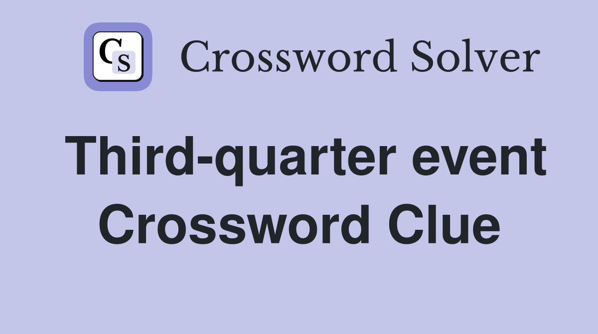 Third-quarter event Crossword Clue