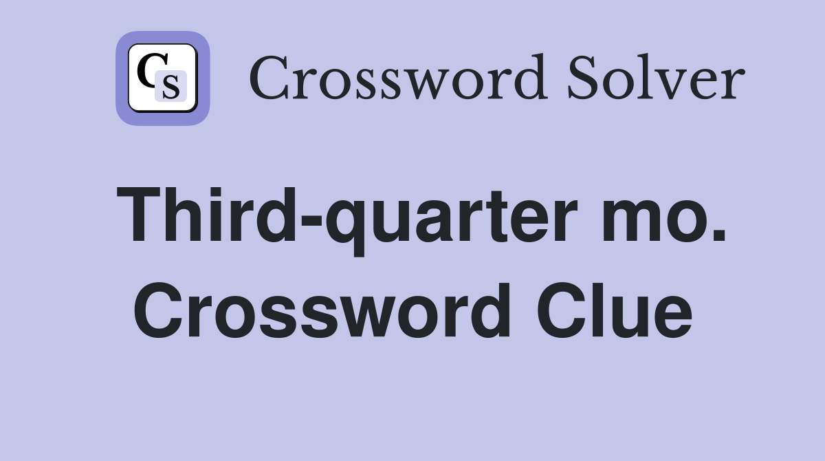 Third-quarter mo. Crossword Clue